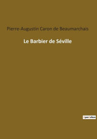 Title: Le Barbier de Séville, Author: Pierre-Augustin Caron de Beaumarchais