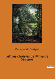 Title: Lettres choisies de Mme de Sévigné, Author: Madame de Sévigné