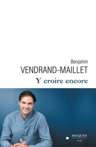Title: Y croire encore, Author: Benjamin Vendrand-Maillet