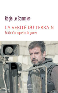 Title: La vérité du terrain, Author: Régis Le Sommier