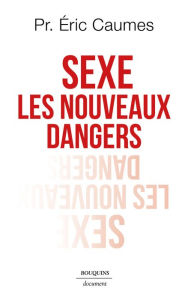 Title: Sexe. Les Nouveaux Dangers, Author: Éric Caumes
