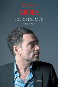 Title: Hors de moi - Journal, Author: Yann Moix