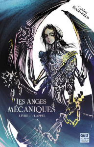 Title: Les Anges Mécaniques - Tome 1 L'Appel, Author: Carina Rozenfeld