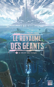 Title: Le Royaume des géants - Tome 1 Le Secret des nuages, Author: Dana Chalys