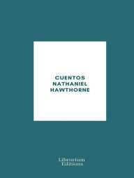 Title: Cuentos Nathaniel Hawthorne, Author: Nathaniel Hawthorne