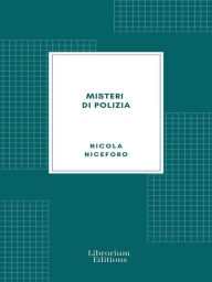 Title: Misteri di polizia, Author: Nicola Niceforo