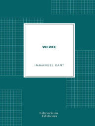 Title: Werke Immanuel Kant, Author: Immanuel Kant