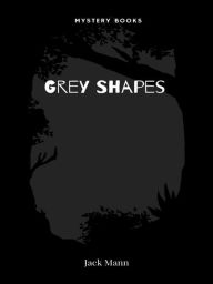 Title: Grey Shapes, Author: Jack Mann