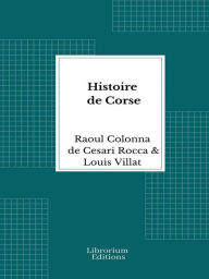 Title: Histoire de Corse - Illustrée 1916, Author: Pierre Paul Raoul Colonna de Cesari-Rocca