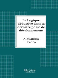 Title: La Logique déductive dans sa dernière phase de développement, Author: Alessandro Padoa