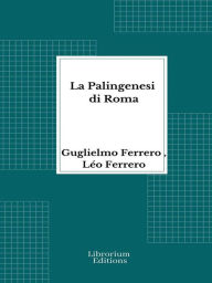 Title: La Palingenesi di Roma, Author: Guglielmo Ferrero