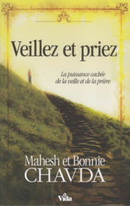 Title: Veillez et priez: La puissance cachée de la veille et de la prière, Author: Mahesh Chavda