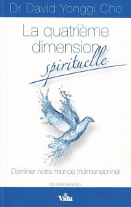 Title: La quatrième dimension spirituelle: Dominer notre monde tridimensionnel, Author: David Cho Yonggi