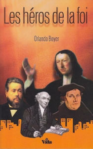 Title: Les héros de la foi, Author: Orlando Boyer