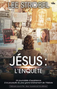 Title: Jésus, l'enquête: Un journaliste d'expérience à la poursuite du plus grand évènement de l'Histoire, Author: Lee Strobel