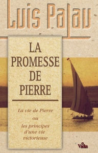 Title: La promesse de Pierre: La vie de Pierre ou les principes d'une vie victorieuse, Author: Luis Palau