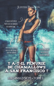 Title: Y a-t-il pï¿½nurie de chamallows ï¿½ San Francisco ?, Author: Jupiter Phaeton