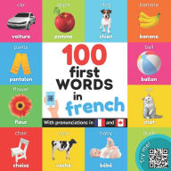 Title: 100 first words in French: Bilingual picture book for kids: English / French with pronunciations, Author: Yukibooks