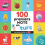 100 premiers mots en turc: Imagier bilingue pour enfants: franï¿½ais / turc avec prononciations