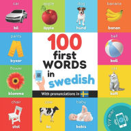 Title: 100 first words in swedish: Bilingual picture book for kids: english / swedish with pronunciations, Author: Yukismart