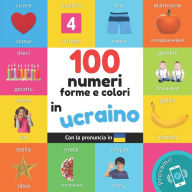 Title: 100 numeri, forme e colori in Ucraino: Libro illustrato bilingue per bambini: Italiano / Ucraino con pronuncia, Author: Yukismart