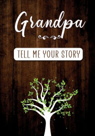 Title: Grandpa Tell me your Story: A Guided Keepsake Journal for your Grandfather to share his Life & his Memories, Author: Erika Rossi