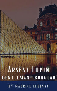 Title: Arsène Lupin, gentleman-burglar, Author: Maurice Leblanc