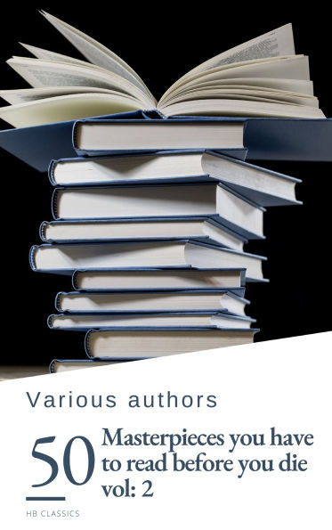 50 Masterpieces you have to read before you die vol: 2: Timeless Classics to Enrich Your Mind and Soul