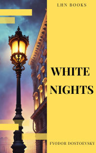Title: White Nights: A Haunting Tale of Love and Longing - Classic Dostoevsky Novella, Author: Fyodor Dostoevsky