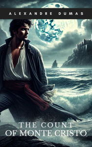 Title: The Count of Monte Cristo: Timeless Classic Reimagined for Your Kindle, Author: Alexandre Dumas