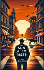 The Sun Also Rises: A Timeless Tale of Love, Loss, and the Lost Generation