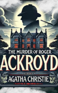 Title: The Murder of Roger Ackroyd, Author: Agatha Christie