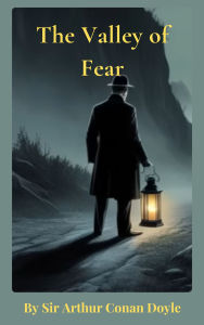 Title: The Valley of Fear: Sherlock Holmes' Most Perilous Case, Author: Arthur Conan Doyle