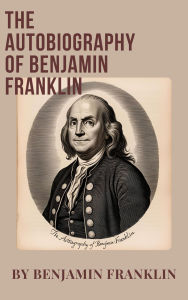 Title: The Autobiography of Benjamin Franklin, Author: Benjamin Franklin