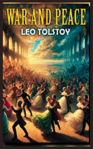 Title: War and Peace: Experience Epic Historical Fiction, Author: Leo Tolstoy