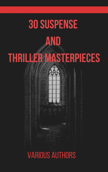 30 Suspense and Thriller Masterpieces: Unputdownable Stories That Will Keep You on the Edge