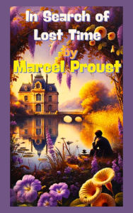 Title: In Search of Lost Time: Marcel Proust's Masterpiece of Memory and Identity, Author: Marcel Proust