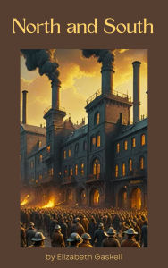 Title: North and South: A Tale of Love, Class, and Industry, Author: Elizabeth Gaskell