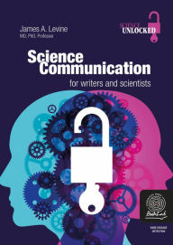 Title: Science communication - Tome 1: For writers and scientists, Author: James A. Levine
