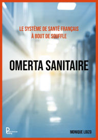 Title: Le système de santé français à bout de souffle : OMERTA SANITAIRE, Author: Monique LOIZO