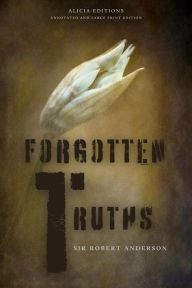 Title: Forgotten Truths: Annotated and Large Print Edition, Author: Sir Robert Anderson