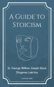 Title: A Guide to Stoicism: New Large print edition followed by the biographies of various Stoic philosophers taken from 