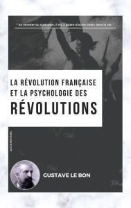 Title: La Rï¿½volution franï¿½aise et la psychologie des Rï¿½volutions, Author: Gustave Le Bon