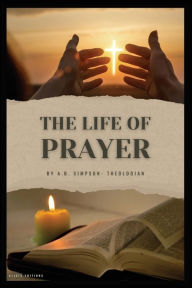 Title: The Life of Prayer, Author: A B Simpson