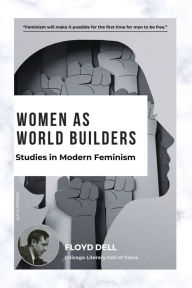 Title: Women as World Builders: Studies in Modern Feminism, Author: Floyd Dell