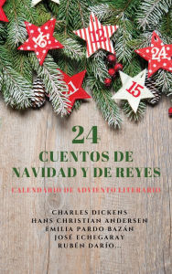 Title: 24 Cuentos de Navidad y de Reyes: Calendario de Adviento literario, Author: Charles Dickens