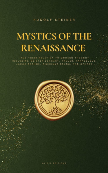 Mystics of the Renaissance and their relation to modern thought: including Meister Eckhart, Tauler, Paracelsus, Jacob Boehme, Giordano Bruno, and others