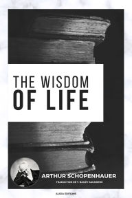 Title: The Wisdom of Life, Author: Arthur Schopenhauer