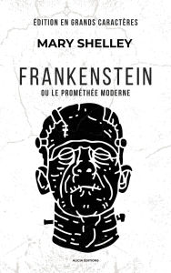 Title: Frankenstein: ou le Promï¿½thï¿½e moderne (ï¿½dition en grands caractï¿½res), Author: Mary Shelley