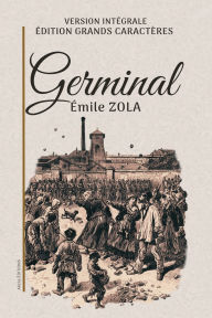 Title: Germinal: Version intï¿½grale. ï¿½dition en grands caractï¿½res., Author: ïmile Zola